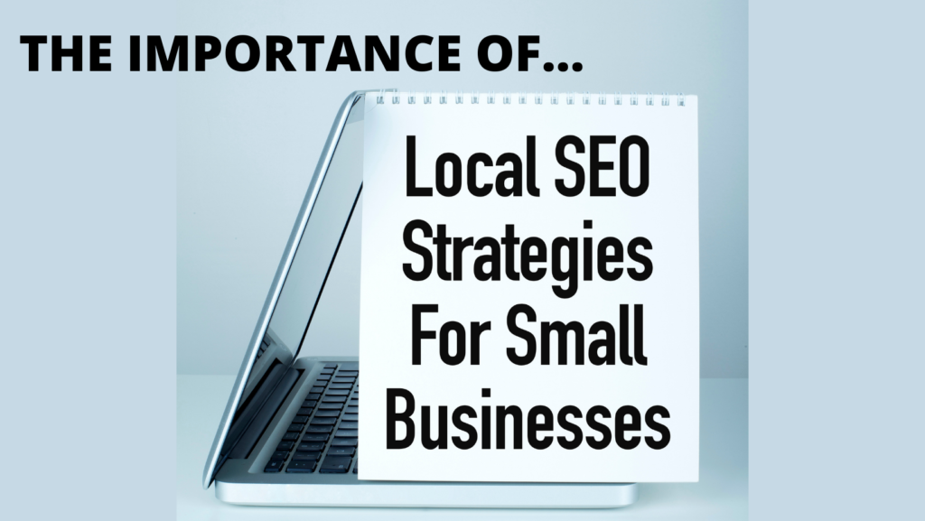 The importance of Local SEO Strategies for Small Businesses in text and a laptop