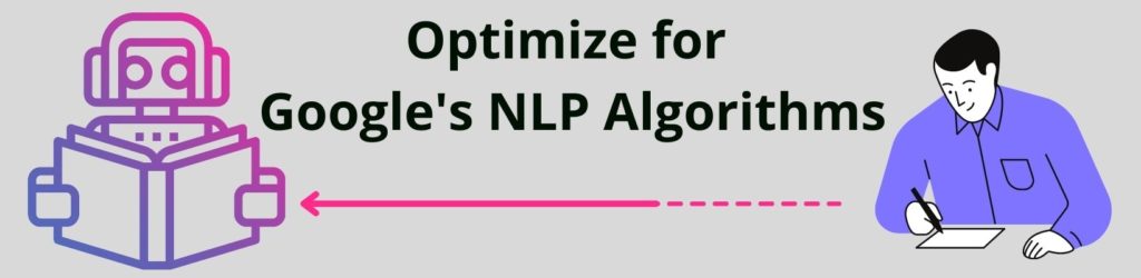 optimize for Google's NLP algorithms with a guy writing and an arrow to a robot