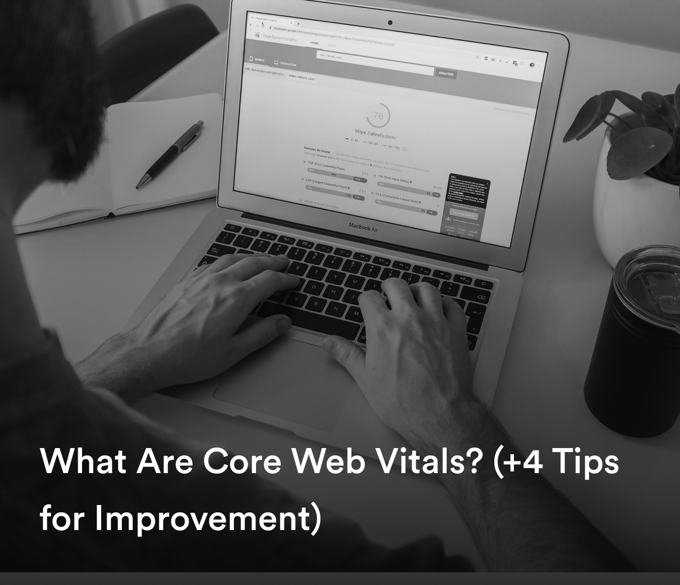 Black and white photo with text what are core web vitals +4 tips for improvement, male hands on laptop