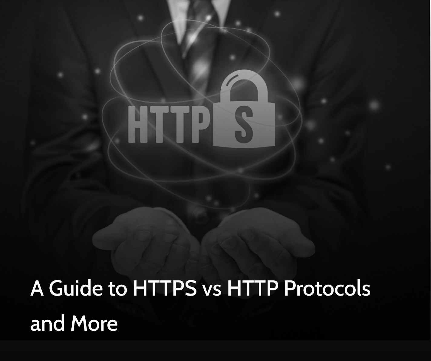A Guide to HTTPS vs HTTP Protocols and More