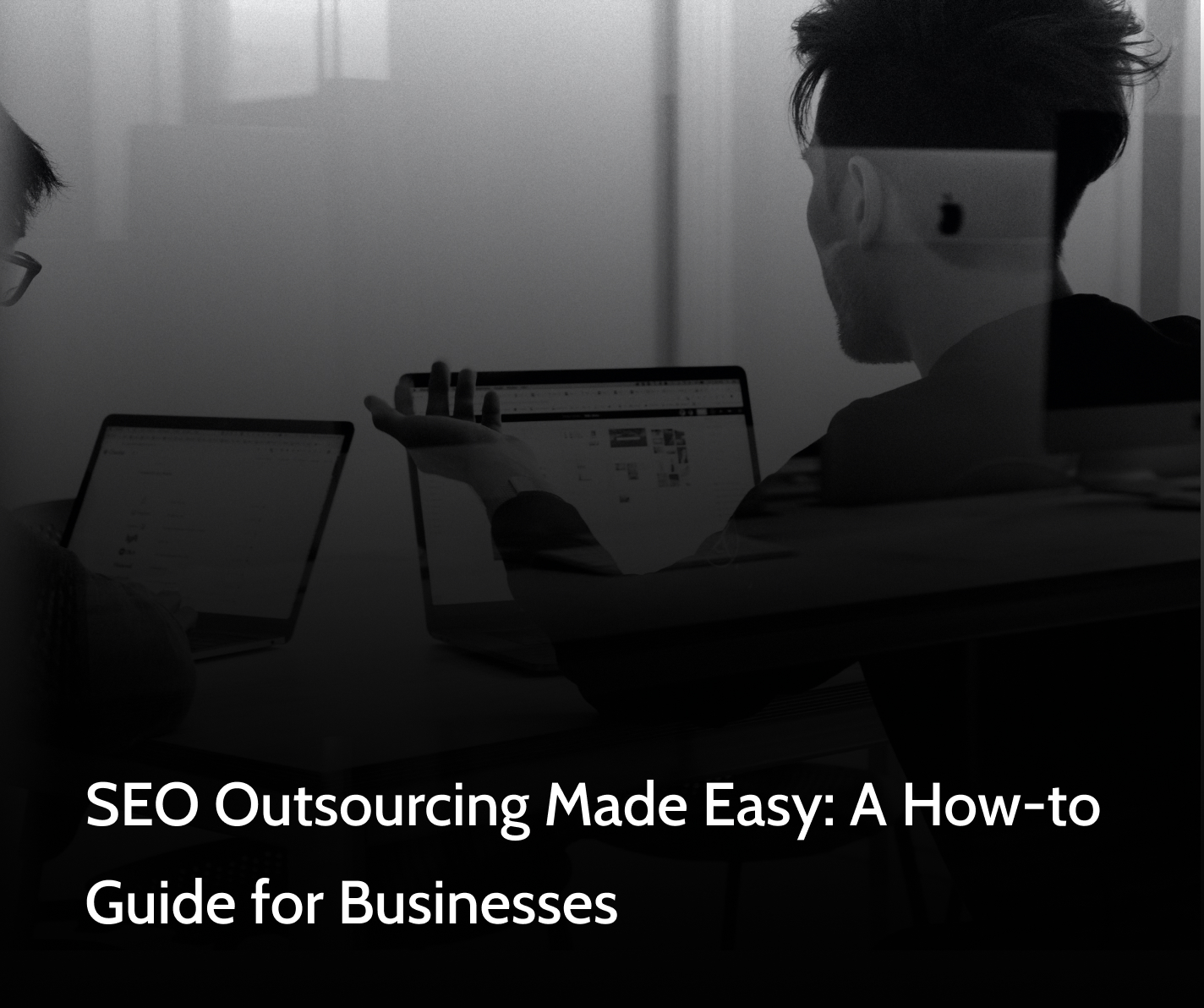 SEO Outsourcing Made Easy: A How-to Guide for Businesses